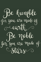 Be Humble for You Are Made of Earth Be Noble for You Are Made of Stars: Gifts for Girls Sketching Diary with Writing Prompts Dark Green 1694480402 Book Cover