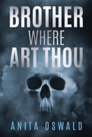 Brother Where Art Thou 1800743327 Book Cover