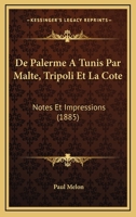 De Palerme A Tunis Par Malte, Tripoli Et La Cote: Notes Et Impressions (1885) 1144894409 Book Cover