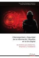 Ciberseguridad y Seguridad de la Información: Desafíos en la Era Digital: Un Análisis para Gobiernos, Empresas y Ciudadanos (Spanish Edition) 9999319386 Book Cover