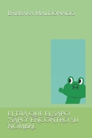 El D�a Que El Sapo "sapo" Encontr� Su Nombre B08DBYPTLQ Book Cover