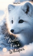The Arctic Fox's Whisper 9908523686 Book Cover