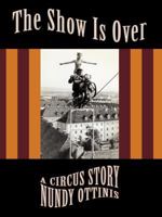The Show Is Over: A Circus Story 1449034330 Book Cover
