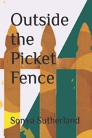 Outside the Picket Fence B09QNX2LM9 Book Cover