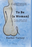 To Be (a Woman): A poetry collection through womanhood and self-discovery. B0GZ9GM346 Book Cover