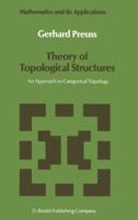 Theory of Topological Structures: An Approach to Categorical Topology (Mathematics and Its Applications) 9027726272 Book Cover