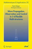 Wave Propagation, Observation And Control In 1 D Flexible Multi Structures (Mathématiques Et Applications) 3540272399 Book Cover