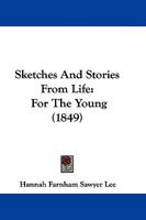 Sketches and Stories from Life: For the Young 1104655888 Book Cover