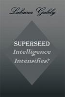 Superseed Intelligence Intensifies?: Intelligence Intensifies? 1493114603 Book Cover