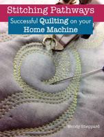 Stitching Pathways: Successful Quilting on Your Home Machine 1935726935 Book Cover