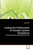 Testing the Performance of Complex System Simulations: in the Production Automation Domain 3639271629 Book Cover
