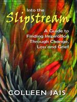 Into the Slipstream: A Guide to Finding Inspiration Through Change, Loss, and Grief 1601660391 Book Cover