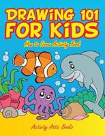 Drawing 101 for Kids: How to Draw Activity Book 1683233018 Book Cover