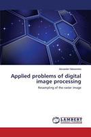 Applied problems of digital image processing: Resampling of the raster image 3659588202 Book Cover