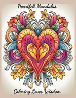 Heartfelt Mandalas Coloring Book: Coloring Loves Wisdom B0CRDYJG9W Book Cover