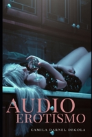 Audioerotismo: Novela sobre el placer sexual que se obtiene al escuchar conversaciones íntimas (Parafilias y Fetiches) (Spanish Edition) B08DBVR4HD Book Cover