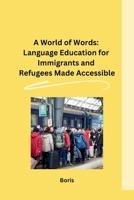 A World of Words: Language Education for Immigrants and Refugees Made Accessible B0CPX1NPC7 Book Cover