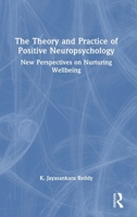 The Theory and Practice of Positive Neuropsychology: New Perspectives on Nurturing Wellbeing 1032762721 Book Cover
