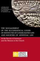 The Management of the Ecclesiastical Goods of Institutes of Consecrated Life and Societies of Apostolic Life. At the Service of Humanum and the Mission in the Church 8826605009 Book Cover