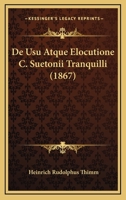 De Usu Atque Elocutione C. Suetonii Tranquilli (1867) 1160414157 Book Cover