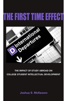 The First Time Effect: The Impact of Study Abroad on College Student Intellectual Development 0791493601 Book Cover