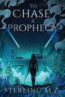 To Chase a Prophecy B0H1W3VHZD Book Cover