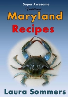 Super Awesome Traditional Maryland Recipes: Crab Cakes, Blue Crab Soup, Softshell Crab Sandwich, Ocean City Boardwalk French Fries 1530694221 Book Cover