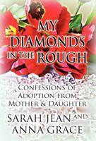 My Diamonds in the Rough: Confessions of Adoption from Mother & Daughter 1462675603 Book Cover