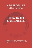 THE 13TH SYLLABLE: 1939–2029: The Frequency, The Deception, and The Countdown to GER (Enochian Science) B0GQ9GBRYB Book Cover