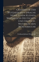 Grammatik Der Wotjakischen Sprache Nebst Einem Kleinen Wotjakisch-Deutschen Und Deutsch-Wotjakischen Wörterbuche 102172176X Book Cover