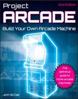 Project Arcade: Build Your Own Arcade Machine 0764556169 Book Cover