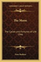 The Moon: The Cycles and Fortunes of Life 1946 1417978333 Book Cover