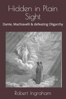 Hidden in Plain Sight: Dante, Machiavelli & defeating Oligarchy B08TQ2QS8Q Book Cover