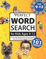 Perfect Word Search for Kids Ages 9-12: 101 fun and educational word search puzzles that will challenge the whole family (Game Book Gift Ideas) B08BWCD2RH Book Cover