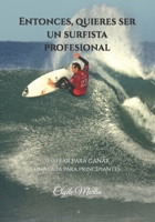 Entonces, quieres ser un surfista profesional.: Surfear para ganar, una gua para principiantes 1094769541 Book Cover