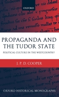 Propaganda and the Tudor State: Political Culture in the Westcountry (Oxford Historical Monographs) 0199263876 Book Cover