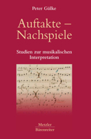 Auftakte Nachspiele: Studien Zur Musikalischen Interpretation 347602122X Book Cover