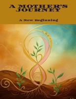 A MOTHER'S JOURNEY A New Beginning B0FGW9Y479 Book Cover