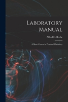 Laboratory Manual: A Short Course in Practical Chemistry 1018254498 Book Cover