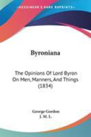 Byroniana: The Opinions Of Lord Byron On Men, Manners, And Things 1104044080 Book Cover