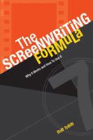 The Screenwriting Formula: Why It Works & How to Use It 1582974624 Book Cover