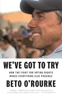 We've Got to Try: How the Fight for Voting Rights Makes Everything Else Possible 1250852455 Book Cover