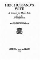 Her Husband's Wife: A Comedy in Three Acts 1117902544 Book Cover