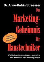 Das Marketing-Geheimnis für Haustechniker: Wie Sie in 12 einfachen Schritten Ihren Umsatz steigern - auch ohne BWL-Studium oder Marketing-Budget 3839123097 Book Cover