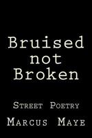 Bruised not Broken: Street Poetry 149929476X Book Cover