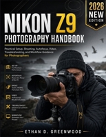 Nikon Z9 Photography Handbook: Practical Setup, Shooting, Autofocus, Video, Troubleshooting, and Workflow Guidance for Photographers B0H2ZG3RVJ Book Cover
