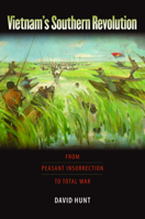 Vietnam's Southern Revolution: From Peasant Insurrection to Total War, 1959-1968 (Culture, Politics, and the Cold War) 1558496920 Book Cover