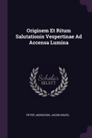 Originem Et Ritum Salutationis Vespertinae Ad Accensa Lumina 1378461487 Book Cover