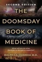 The Doomsday Book of Medicine: What Will You Do When There Are No Doctors or Medicine? 1959621696 Book Cover