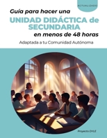 Guía para hacer una unidad didáctica de secundaria en menos de 48 horas: Adaptada a tu Comunidad Autónoma (Spanish Edition) B0DYHFPZZC Book Cover